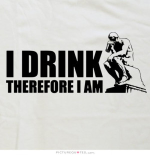 party quotes drinking quotes alcohol quotes funny drinking quotes i am ...