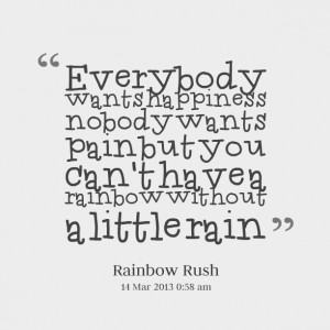 Quotes Picture: everybody wants happiness beeeeeepody wants pain but ...