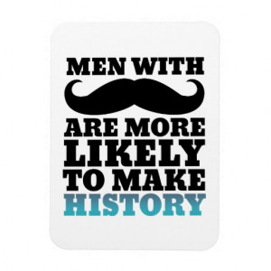 Funny Mustache Quote Magnet Mustache Makes History