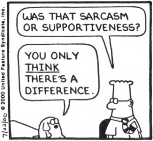 Sarcasm is good - well, most of the time :)
