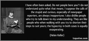 ... ; the hypocrisy in both cases is equally exasperating. - Helen Keller
