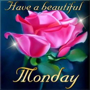 Have A Beautiful Monday