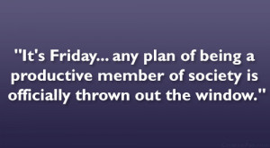 It’s Friday… any plan of being a productive member of society is ...