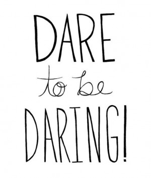 Dare to be Daring.