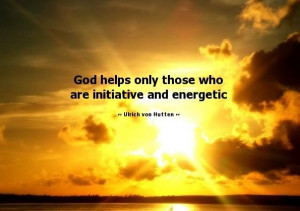 God helps only those who are initiative and energetic.”