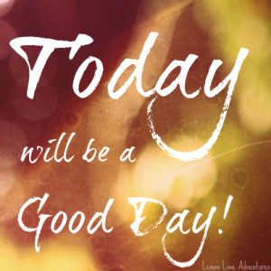 Today Will Be a Good Day Quotes