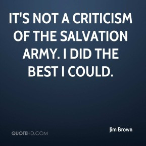 ... It's not a criticism of the Salvation Army. I did the best I could