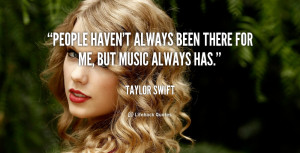 quote-Taylor-Swift-people-havent-always-been-there-for-me-110458.png