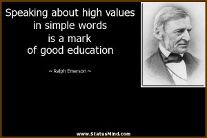 Speaking about high values in simple words is a mark of good education