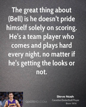 (Bell) is he doesn't pride himself solely on scoring. He's a team ...