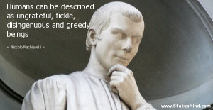 ... can be described as ungrateful, fickle, disingenuous and greedy beings