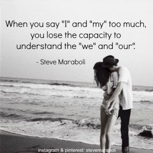 When you say I and my too much, you lose the capacity to understand ...
