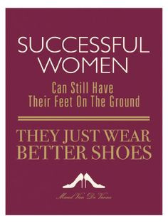 Successful women can still have their feet on the ground, they just ...