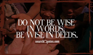Do not be wise in words, be wise in deeds.