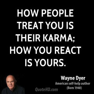 : wayne-dyer-wayne-dyer-how-people-treat-you-is-their-karma-how-you ...