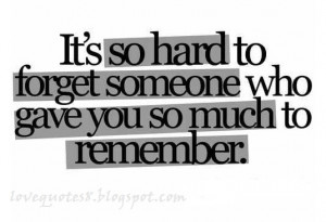 Famous Love Quotes with Images - It's sp hard to forget someone who ...