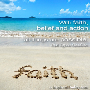 With Faith Belief And Action All Things Are Possible - Faith Quotes