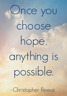 Once you choose hope anything is possible.-#Hope #quote