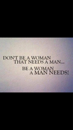 love, man, quote, woman, dont need someone, man needs a woman