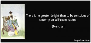 ... than to be conscious of sincerity on self-examination. - Mencius