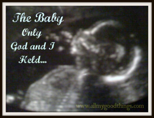 The Baby only God and I Held. Dealing with miscarriage and the loss of ...