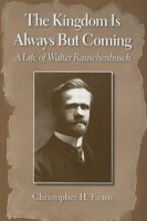 The Kingdom Is Always But Coming: A Life Of Walter Rauschenbusch