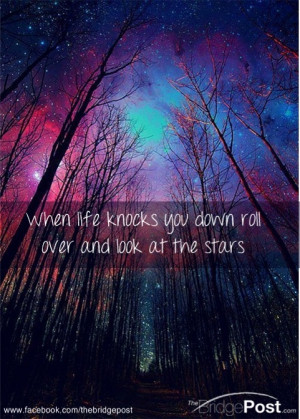 When life knocks you down roll over and look at the stars