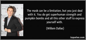 The mask can be a limitation, but you just deal with it. You do get ...