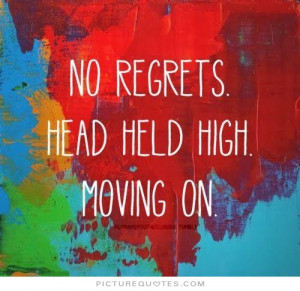 Moving On Quotes Keep Your Head Up Quotes No Regrets Quotes