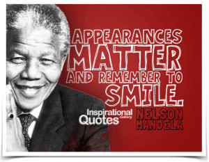 Appearances matter and remember to smile. Quote by Nelson...