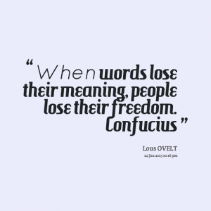 Quotes Picture: when words lose their meaning, people lose their ...