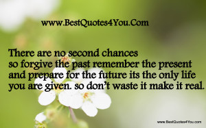 there-are-no-second-chances-so-forgive-the-past-remember-the-present ...
