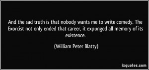 ... , it expunged all memory of its existence. - William Peter Blatty