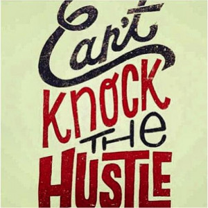Hustle Quotes And Sayings Can't knock the hustle