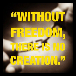 ... freedom, there is no creation #leadership #bigshoes #people #quotes
