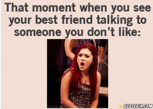 That Moment When You See Your Best Friend Talking To Someone You Don