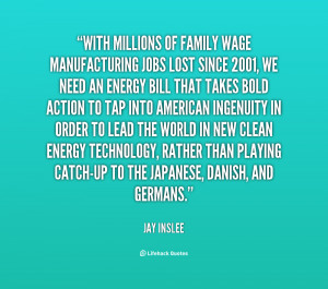 With millions of family wage manufacturing jobs lost since 2001, we ...