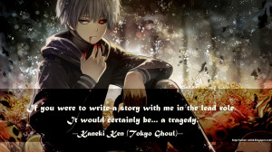 ... role, it would certainly be... a tragedy. -Kaneki Ken ( 金木 研
