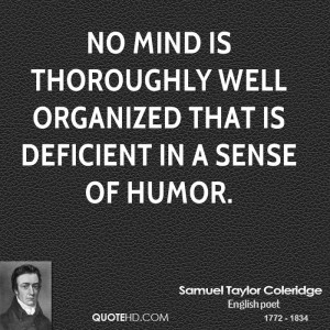 No mind is thoroughly well organized that is deficient in a sense of ...
