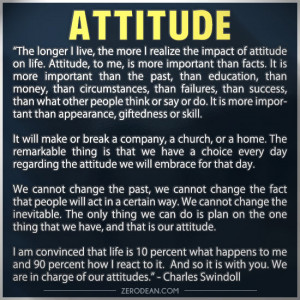 the impact of attitude on life. Attitude, to me, is more important ...