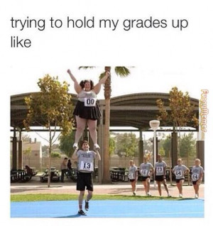 Funny memes – Trying to hold my grades up like:
