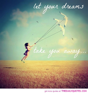 let-your-dreams-take-you-away-quote-picture-quotes-sayings-pics.jpg