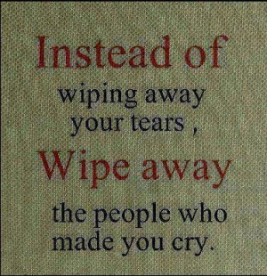 Instead of Wiping Away Your Tears