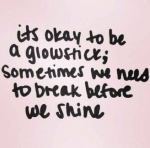 ok to be a glow stick Thoughts, Life Quotes, Glowstick, Glow Sticks ...