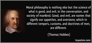 Moral philosophy is nothing else but the science of what is good, and ...