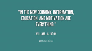 In the new economy information education and motivation are