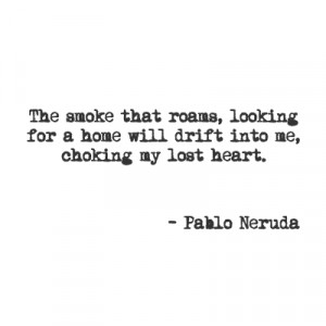 ... pan american series. Story of neruda quot how, or Pablo Neruda Quote