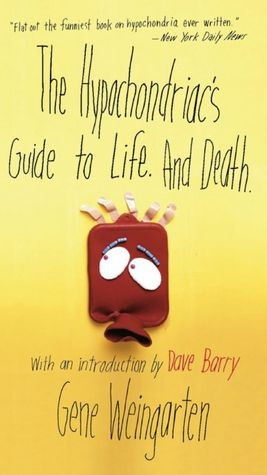 The Hypochondriac's Guide to Life. And Death. I want to read this ...