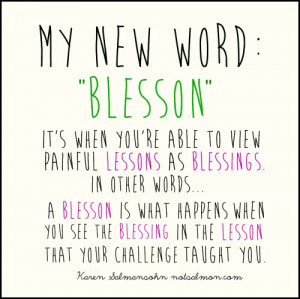 Blesson: It's when you're able to view painful lessons as blessings ...