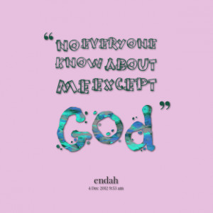 Quotes Picture: no everyone know about me except god